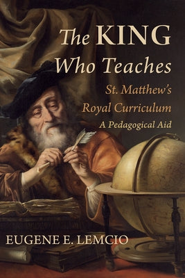 The King Who Teaches: St. Matthew's Royal Curriculum: A Pedagogical Aid Paperback Wipf & Stock Publishers