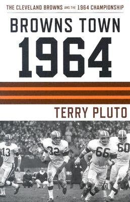 Browns Town 1964: Cleveland's Browns and the 1964 Championship by Pluto, Terry
