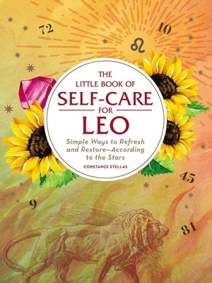 The Little Book of Self-Care for Leo: Simple Ways to Refresh and Restore--According to the Stars by Stellas, Constance