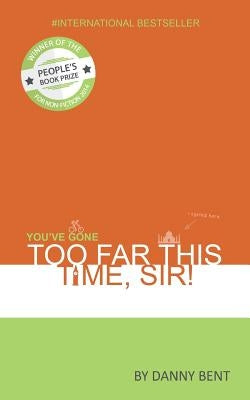 You've Gone Too Far This Time, Sir! Paperback Danny Bent Ltd