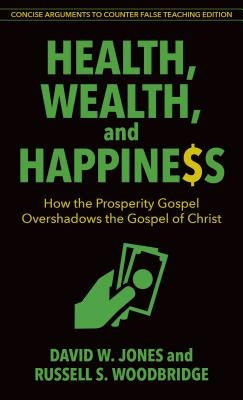 Health, Wealth, and Happiness: How the Prosperity Gospel Overshadows the Gospel of Christ Paperback Kregel Publications