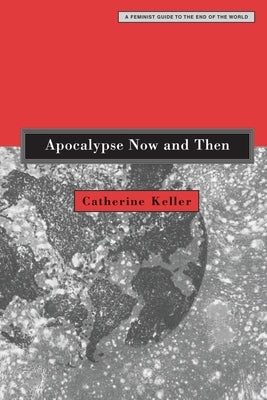 Apocalypse Now and Then: A Feminist Guide to the End of the World Paperback Fortress Press