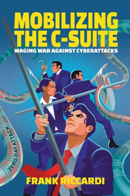 Mobilizing the C-Suite: Waging War Against Cyberattacks Paperback Business Expert Press