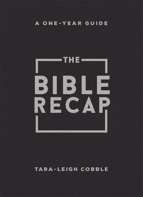 The Bible Recap: A One-Year Guide to Reading and Understanding the Entire Bible, Personal Size - Bonded Leather, Black by Cobble, Tara-Leigh