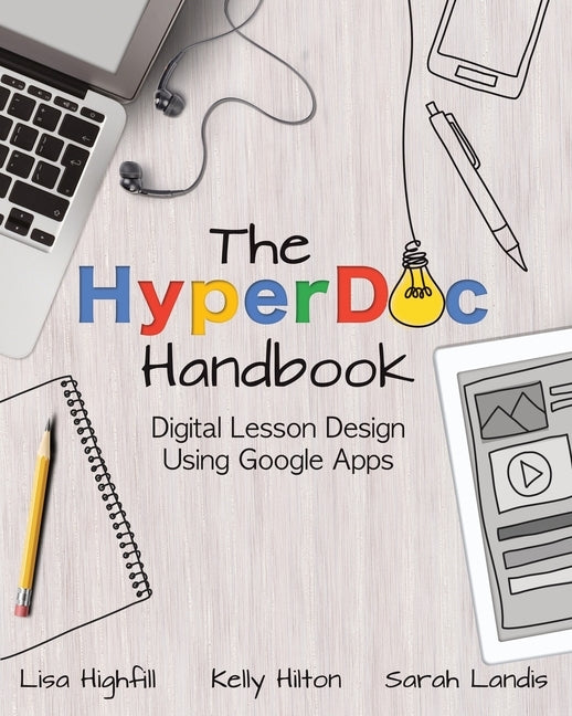 The Hyperdoc Handbook: Digital Lesson Design Using Google Apps by Highfill, Lisa