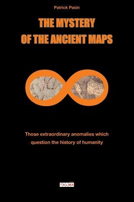 The Mystery of the Ancient Maps: Those extraordinary anomalies which question the history of humanity (colour version) Paperback Talma Studios