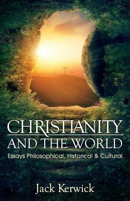 Christianity and the World: Essays Philosophical, Historical and Cultural Paperback Stairway Press