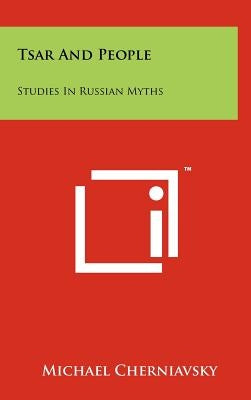 Tsar And People: Studies In Russian Myths by Cherniavsky, Michael