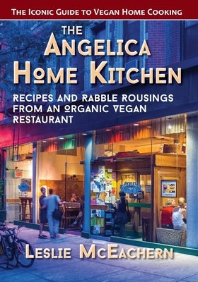 The Angelica Home Kitchen: Recipes and Rabble Rousings from an Organic Vegan Restaurant (Latest Edition) Paperback Echo Point Books & Media
