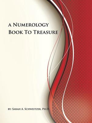 A Numerology Book To Treasure by Schweitzer, Sarah A.