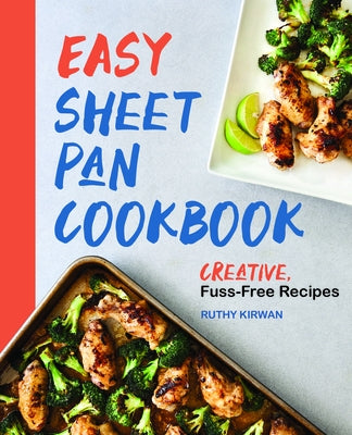 Easy Sheet Pan Cookbook: Creative, Fuss-Free Recipes Rockridge Press