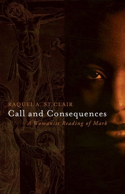 Call and Consequences: A Womanist Reading of Mark Paperback Fortress Press