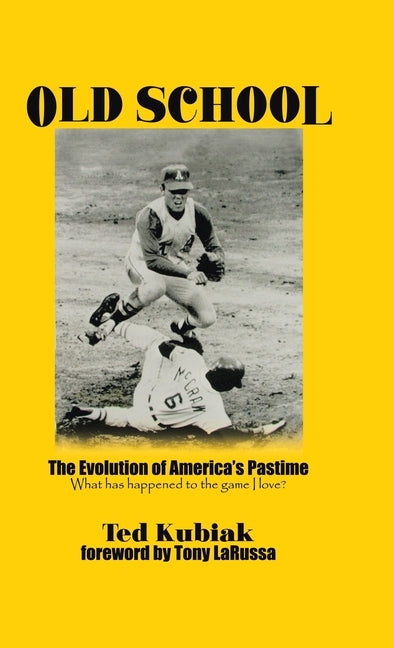 Old School: The Evolution of America's Pastime by Kubiak, Ted