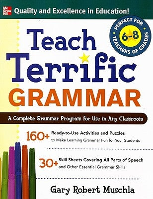 Teach Terrific Grammar, Grades 6-8: A Complete Grammar Program for Use in Any Classroom Paperback McGraw-Hill Companies