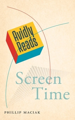 Avidly Reads Screen Time Paperback New York University Press
