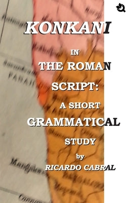 Konkani In The Roman Script: A Short Grammatical Study by Cabral, Ricardo