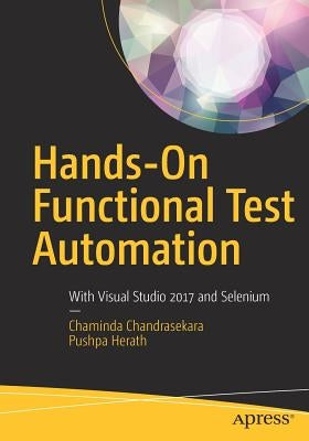 Hands-On Functional Test Automation: With Visual Studio 2017 and Selenium by Chandrasekara, Chaminda