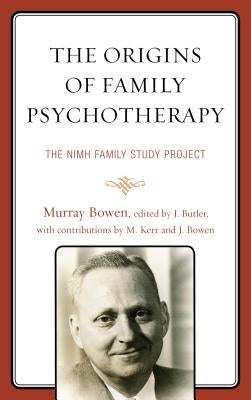 The Origins of Family Psychotherapy: The NIMH Family Study Project Paperback Rowman & Littlefield Publishers