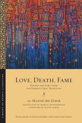 Love, Death, Fame: Poetry and Lore from the Emirati Oral Tradition Paperback New York University Press