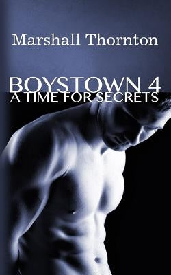 Boystown 4: A Time For Secrets by Thornton, Marshall