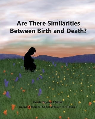 Are There Similarities Between Birth and Death by Lmsw, Heidi Raynor