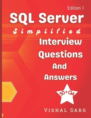 SQL Server Simplified: Interview Questions and Answers by Garg, Vishal