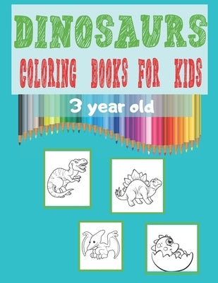 Dinosaur Coloring Books For Kids 3 Year Old: Color And Enjoy Your Love For Dinosaurs, Activity Books For Preschooler And Toddler, (8.5"x11") Inches Si by Lina Books, Ano