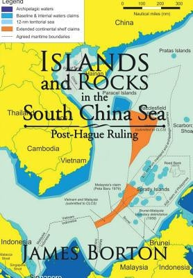 Islands and Rocks in the South China Sea: Post-Hague Ruling by Borton, James