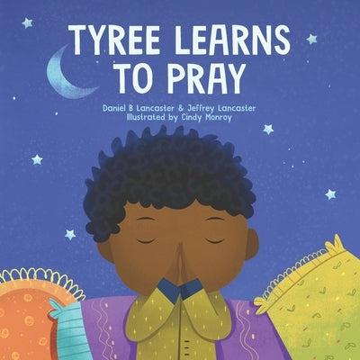 Tyree Learns to Pray: A Children's Book About Jesus and Prayer Paperback Independently Published