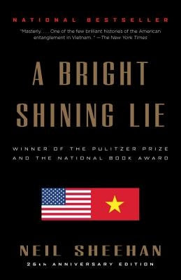 A Bright Shining Lie: John Paul Vann and America in Vietnam /]cneil Sheehan by Sheehan, Neil