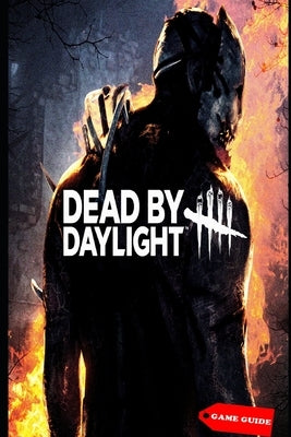 Dead by Daylight Complete guide & tips Paperback Independently Published