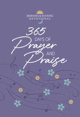 365 Days of Prayer and Praise: Morning & Evening Devotional by Broadstreet Publishing Group LLC