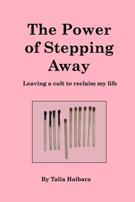 The Power of Stepping Away: leaving a cult to reclaim my life by Haibara, Talia