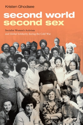 Second World, Second Sex: Socialist Women's Activism and Global Solidarity during the Cold War Paperback Duke University Press