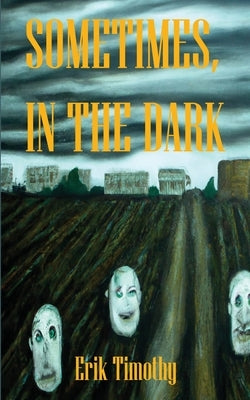 Sometimes, In The Dark by Cleland, Erik T.