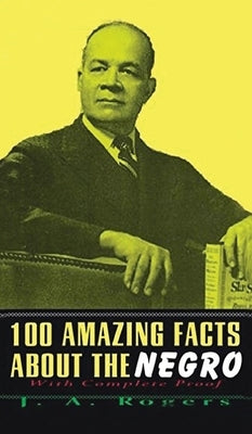 100 Amazing Facts About The Negro: With Complete Hardcover by Rogers, J. a.