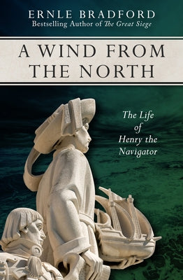 A Wind from the North: The Life of Henry the Navigator by Bradford, Ernle