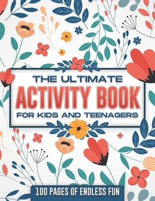 The ultimate activity book for kids and teenagers: 100 pages of endless fun Paperback Independently Published