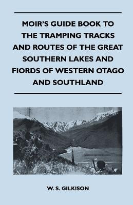 Moir's Guide Book to the Tramping Tracks and Routes of the Great Southern Lakes and Fiords of Western Otago and Southland Paperback Johnston Press