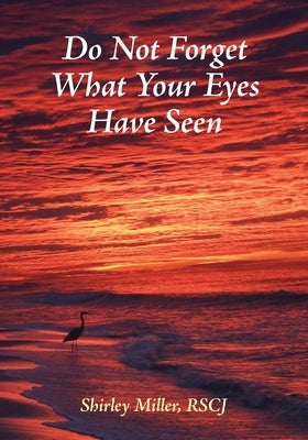 Do Not Forget What Your Eyes Have Seen Paperback Society of the Sacred Heart