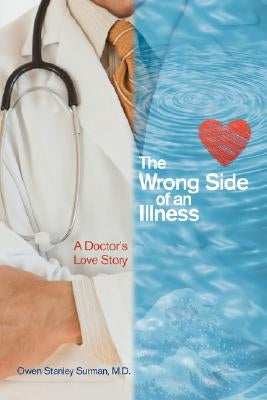 The Wrong Side of an Illness: A Doctor's Love Story by Surman, Owen S.