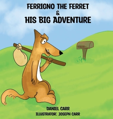 Ferrigno the Ferret and His Big Adventure by Carr, Daniel