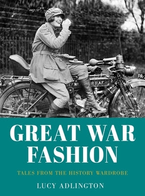 Great War Fashion: Tales from the History Wardrobe Paperback History Press