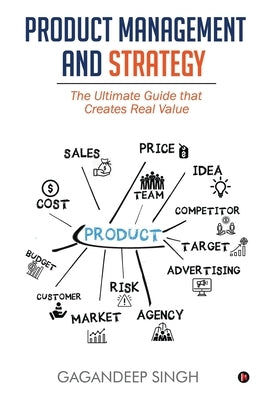 Product Management and Strategy: The Ultimate Guide that Creates Real Value Paperback Notion Press
