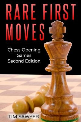 Rare First Moves: Chess Opening Games - Second Edition Paperback Independently Published