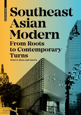 Southeast Asian Modern: From Roots to Contemporary Turns by Rowe, Peter