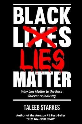Black Lies Matter: Why Lies Matter to the Race Grievance Industry Paperback Createspace Independent Publishing Platform