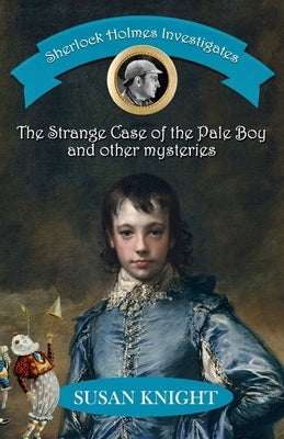Sherlock Holmes Investigates: The Strange Case of the Pale Boy & other mysteries Paperback MX Publishing