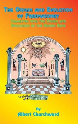 The Origin and Evolution of Freemasonry by Churchward, Albert