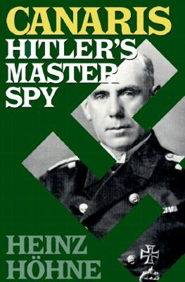 Canaris: Hitler's Master Spy by Hohne, Heinz